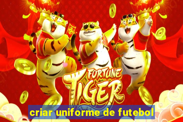 criar uniforme de futebol